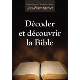 Décoder et découvrir la Bible Jean-Pierre CHARVET