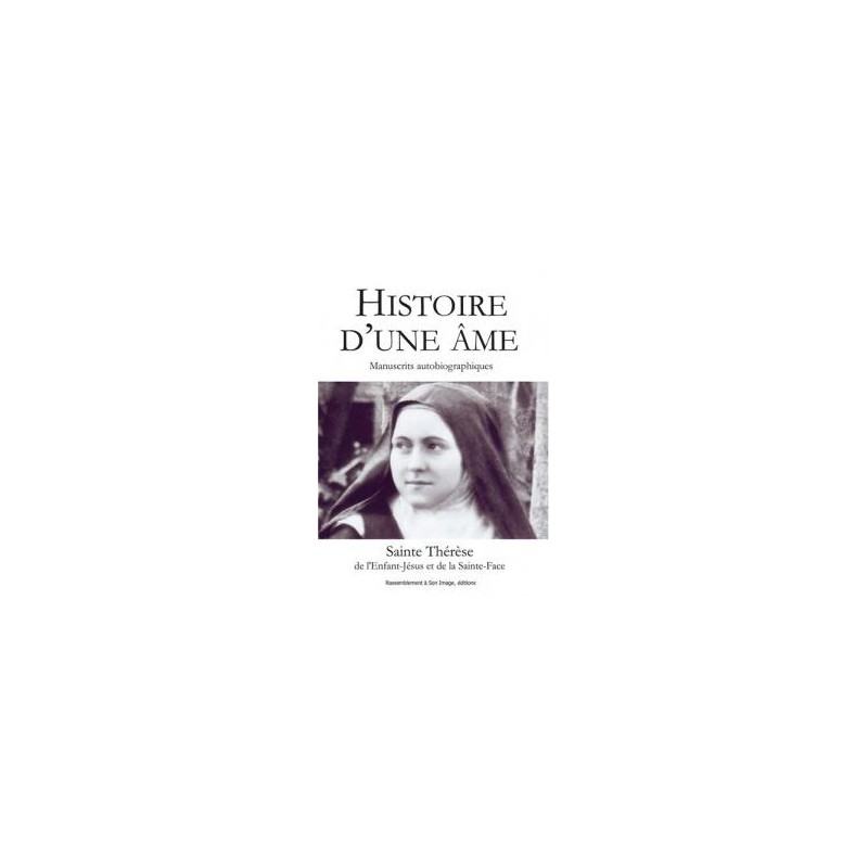 Histoire d'une âme - Manuscrits autobiographiques, Sainte Thérèse de l´Enfant-Jésus et de la Sainte Face Sainte Thérèse