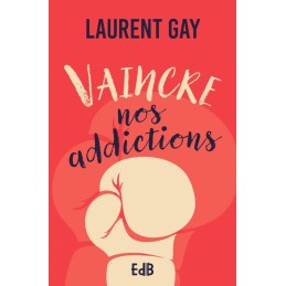 Vaincre nos addictions
