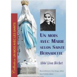 Mois de Marie de Sainte Bernadette - Un mois avec Marie selon Sainte Bernadette - nouvelle édition Abbé Léon Béchet