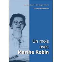 Un mois avec Marthe Robin Françoise BREYNAERT